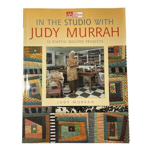 In the Studio with Judy Murrah: 12 Playful Quilted Projects 2001 Softcover